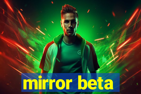 mirror beta